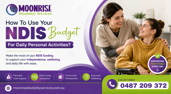 How To Use Your NDIS Budget For Daily Personal Activities?