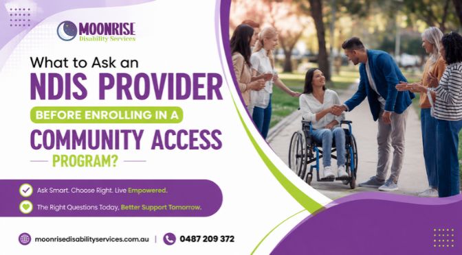 What to Ask an NDIS Provider Before Enrolling in a Community Access Program?